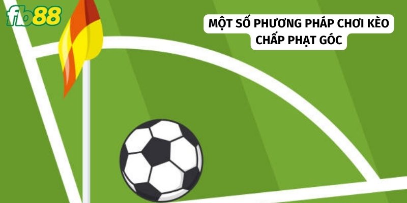Áp dụng những phương pháp để chơi hiệu quả hơn