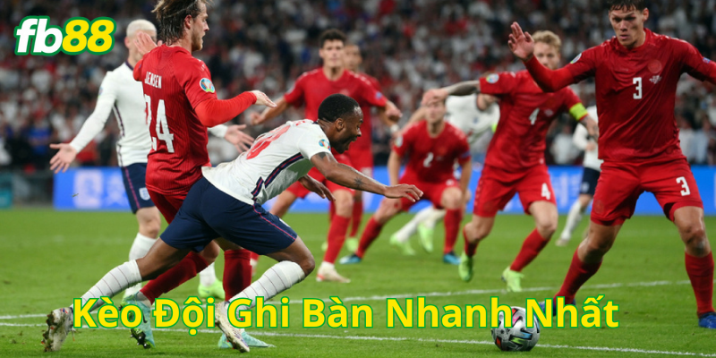 Kèo Đội Ghi Bàn Nhanh Nhất có gì cần lưu ý