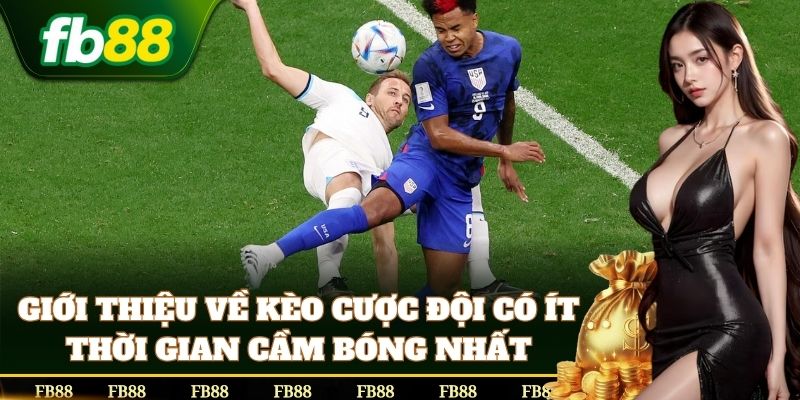 Cược Đội Có Ít Thời Gian Cầm Bóng Nhất hấp dẫn