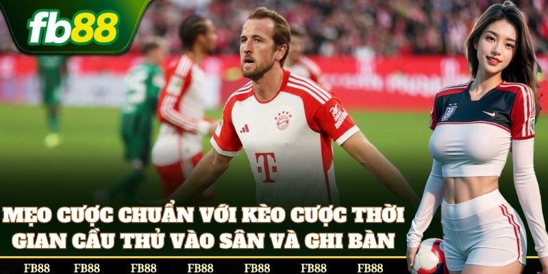 Mẹo phân tích Cược Thời Gian Cầu Thủ Vào Sân Và Ghi Bàn