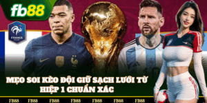 Bí quyết bắt Kèo Đội Giữ Sạch Lưới Từ Hiệp 1